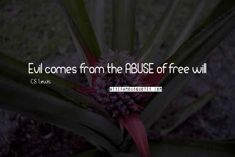C.S. Lewis Quotes: Evil comes from the ABUSE of free will