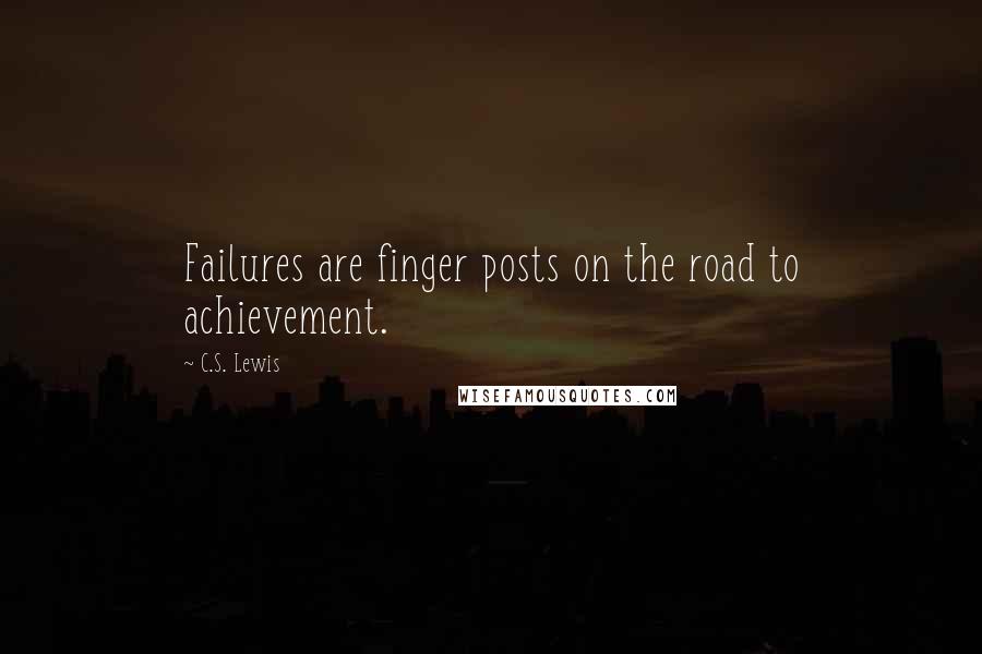 C.S. Lewis Quotes: Failures are finger posts on the road to achievement.