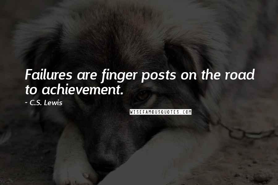 C.S. Lewis Quotes: Failures are finger posts on the road to achievement.