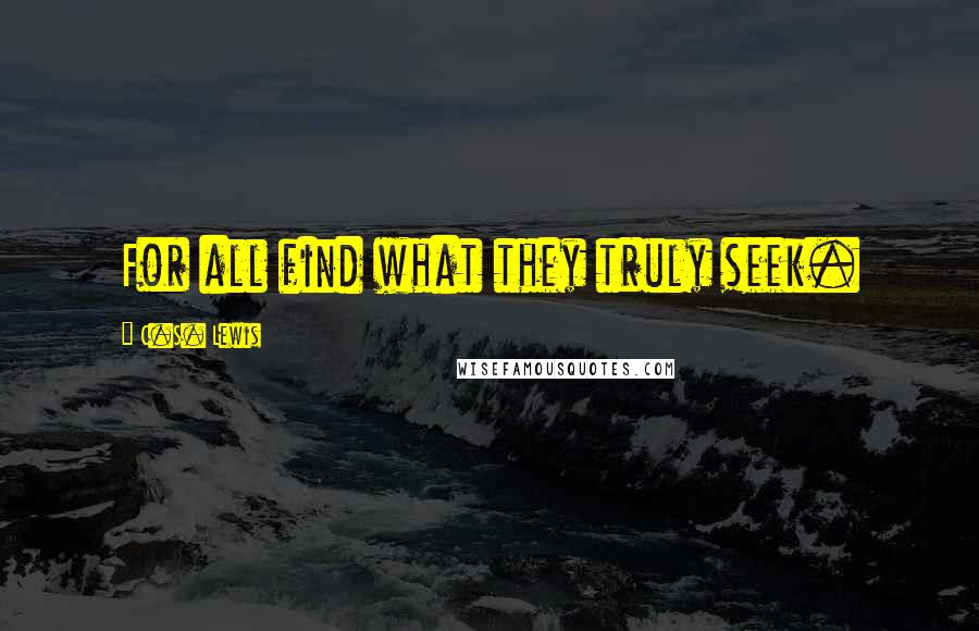C.S. Lewis Quotes: For all find what they truly seek.