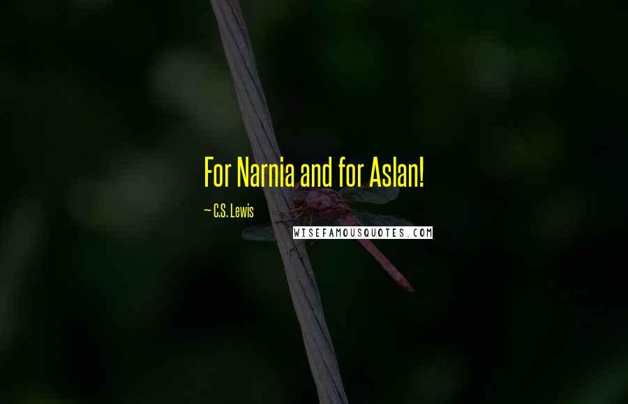 C.S. Lewis Quotes: For Narnia and for Aslan!