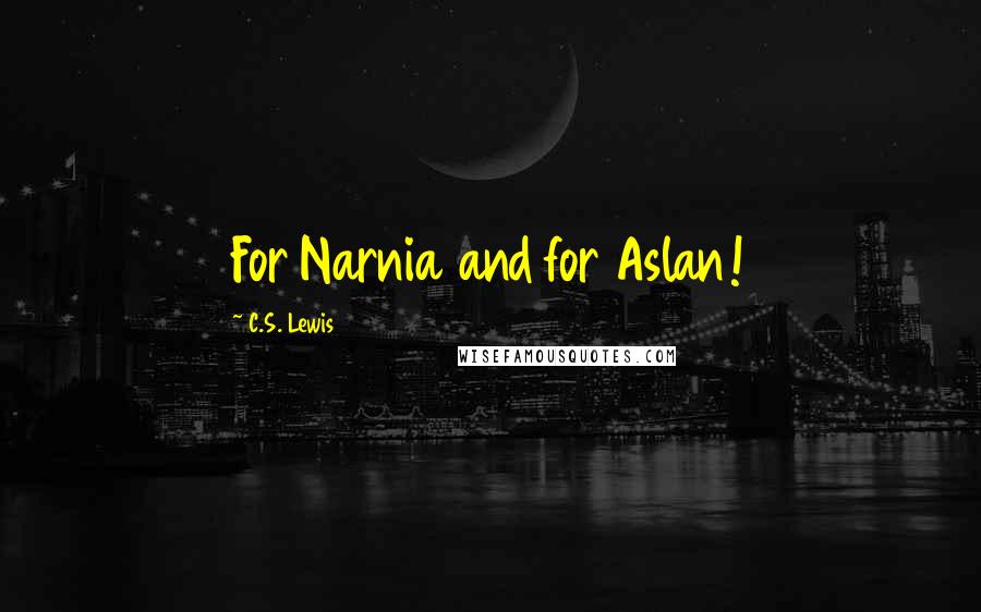 C.S. Lewis Quotes: For Narnia and for Aslan!