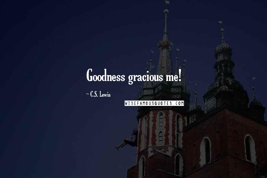 C.S. Lewis Quotes: Goodness gracious me!