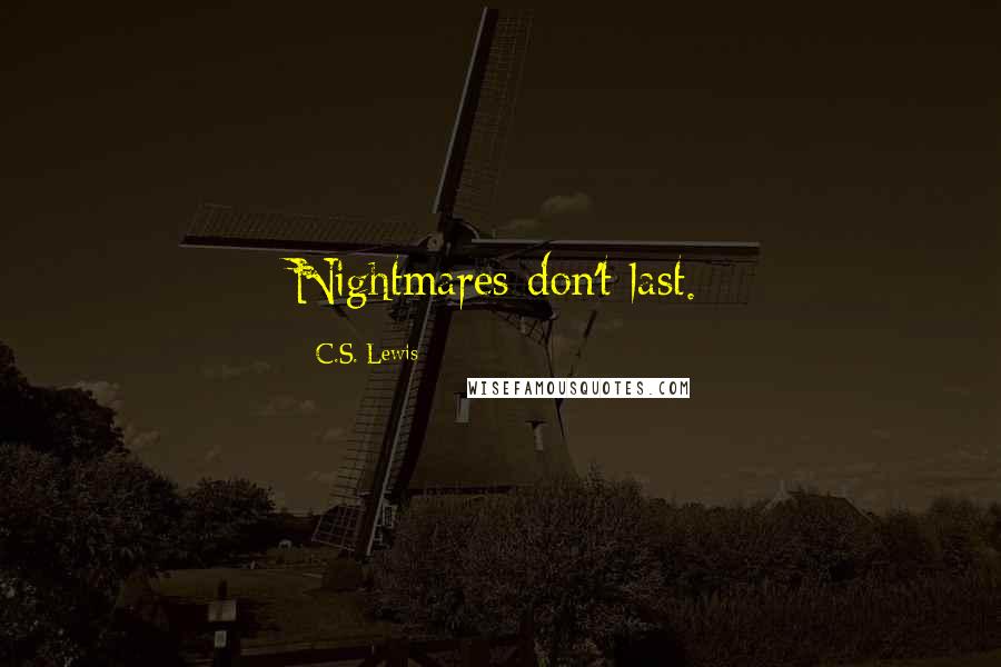 C.S. Lewis Quotes: Nightmares don't last.