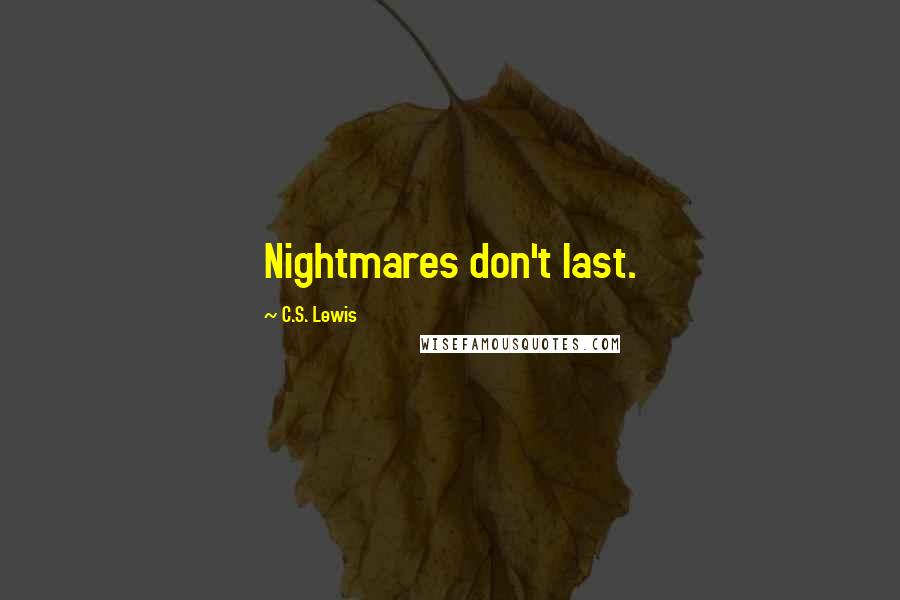 C.S. Lewis Quotes: Nightmares don't last.