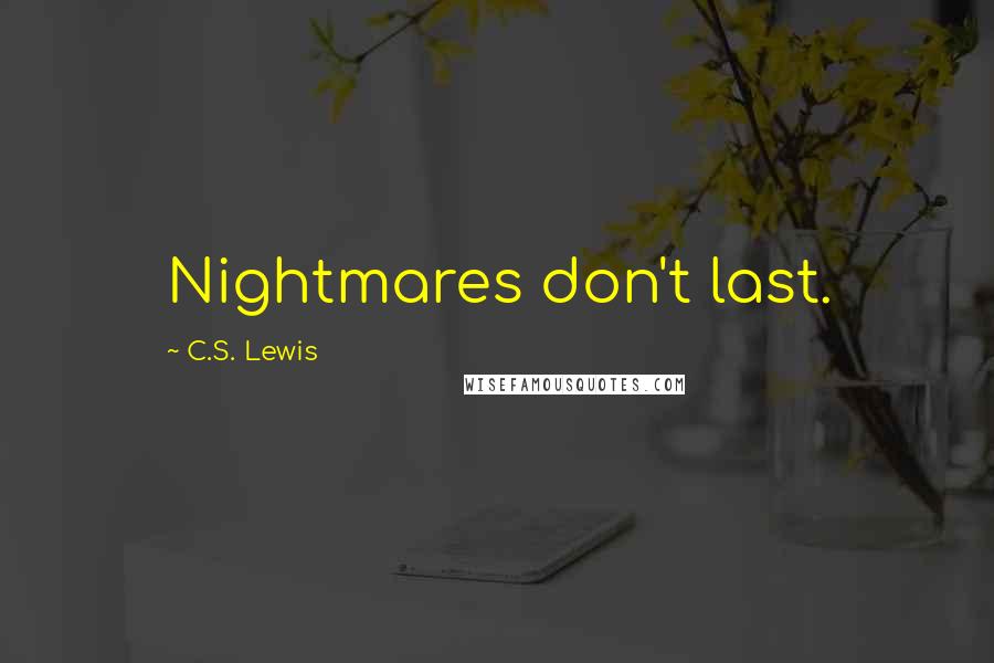 C.S. Lewis Quotes: Nightmares don't last.