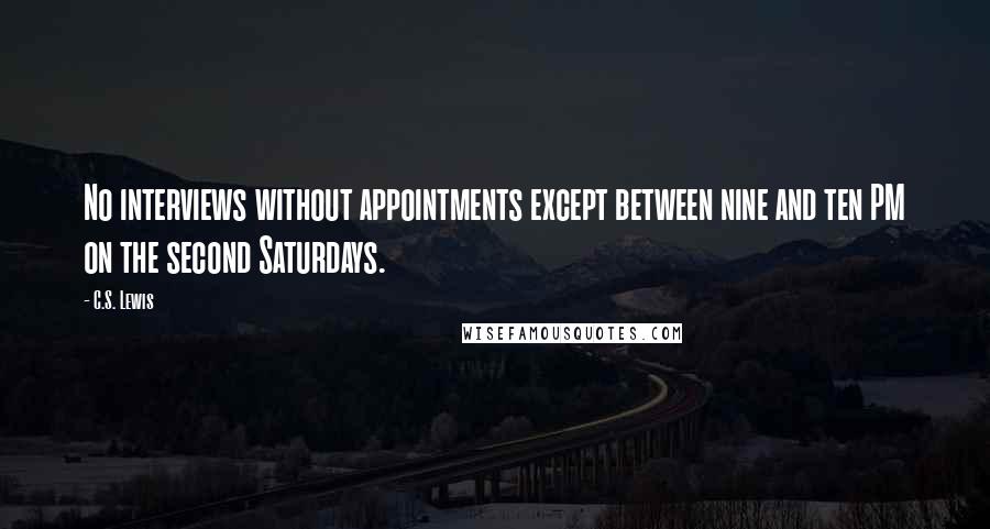 C.S. Lewis Quotes: No interviews without appointments except between nine and ten PM on the second Saturdays.