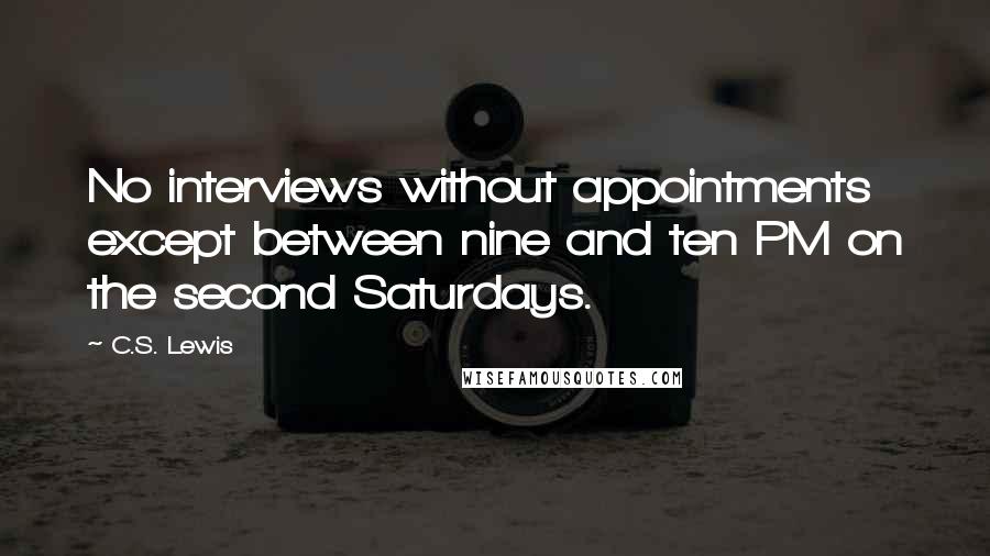 C.S. Lewis Quotes: No interviews without appointments except between nine and ten PM on the second Saturdays.