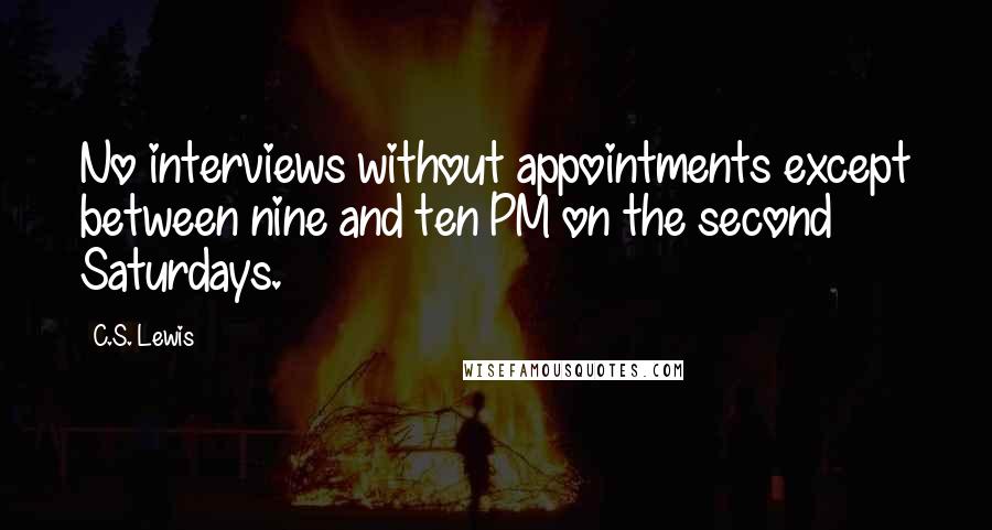 C.S. Lewis Quotes: No interviews without appointments except between nine and ten PM on the second Saturdays.