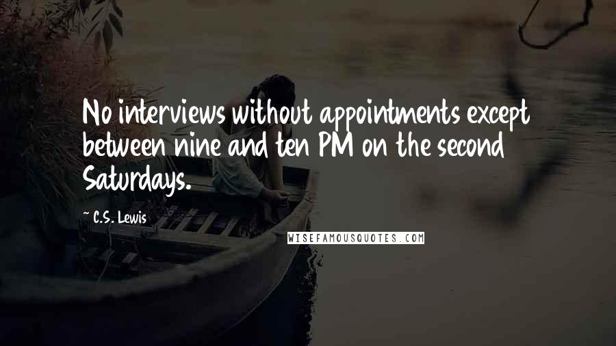 C.S. Lewis Quotes: No interviews without appointments except between nine and ten PM on the second Saturdays.