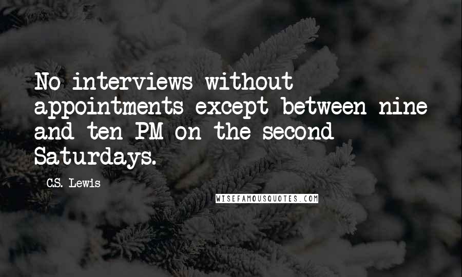 C.S. Lewis Quotes: No interviews without appointments except between nine and ten PM on the second Saturdays.