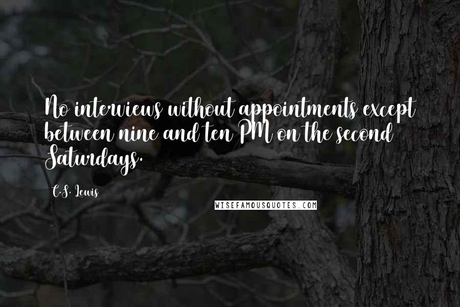 C.S. Lewis Quotes: No interviews without appointments except between nine and ten PM on the second Saturdays.