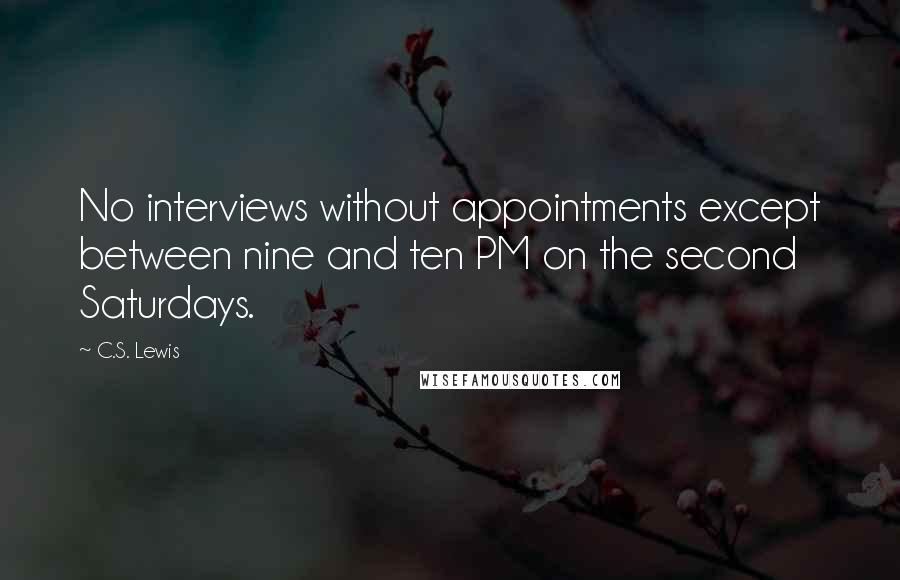 C.S. Lewis Quotes: No interviews without appointments except between nine and ten PM on the second Saturdays.