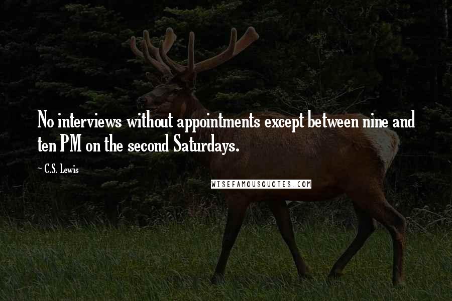 C.S. Lewis Quotes: No interviews without appointments except between nine and ten PM on the second Saturdays.