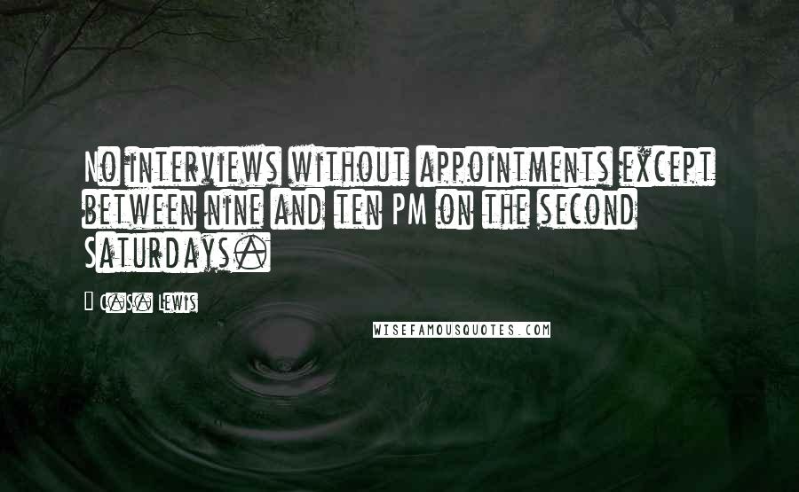 C.S. Lewis Quotes: No interviews without appointments except between nine and ten PM on the second Saturdays.