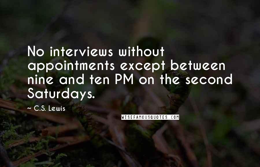 C.S. Lewis Quotes: No interviews without appointments except between nine and ten PM on the second Saturdays.