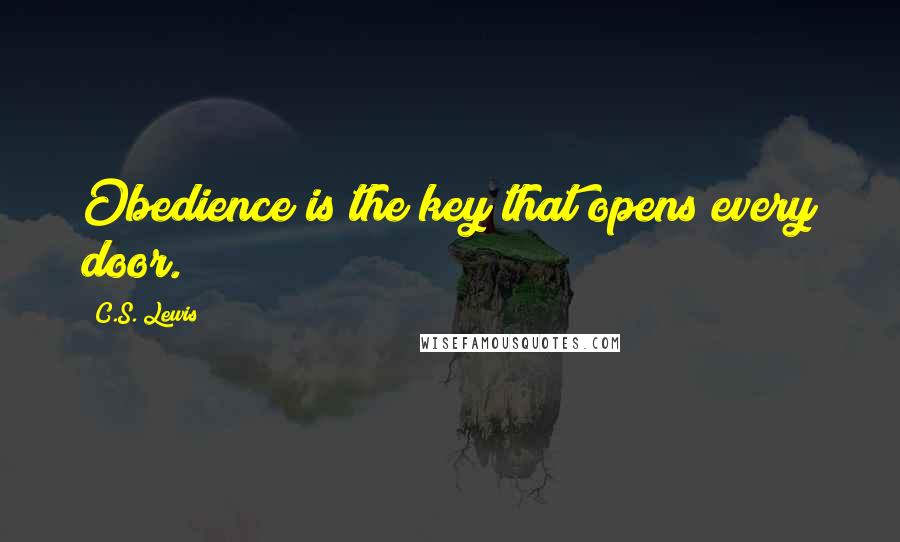 C.S. Lewis Quotes: Obedience is the key that opens every door.