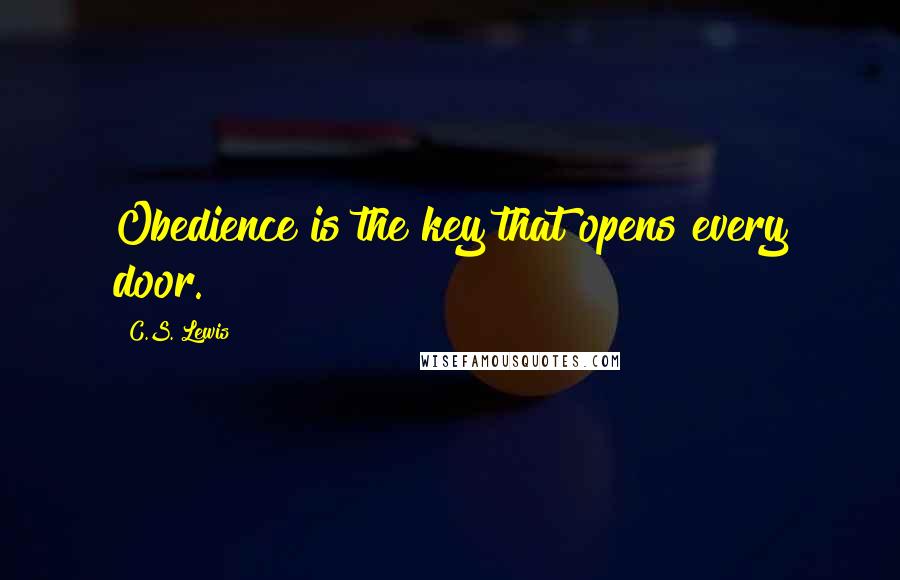 C.S. Lewis Quotes: Obedience is the key that opens every door.