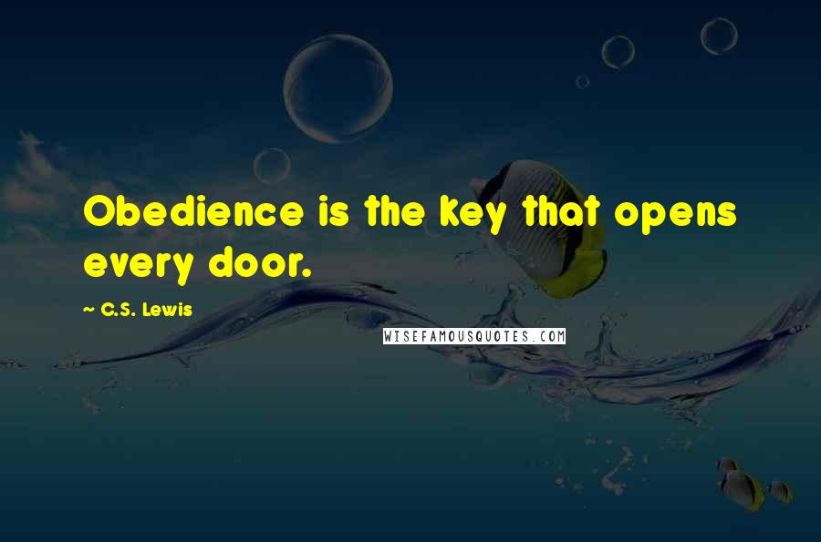 C.S. Lewis Quotes: Obedience is the key that opens every door.