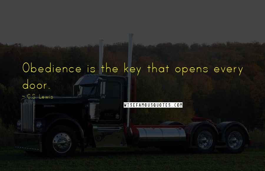 C.S. Lewis Quotes: Obedience is the key that opens every door.