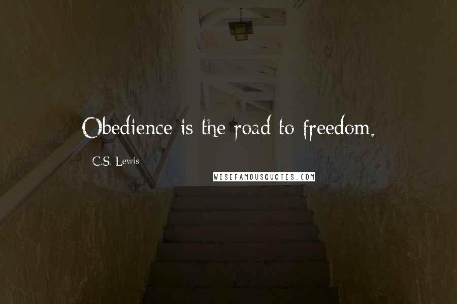 C.S. Lewis Quotes: Obedience is the road to freedom.