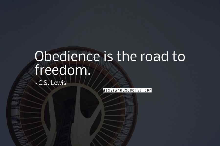 C.S. Lewis Quotes: Obedience is the road to freedom.