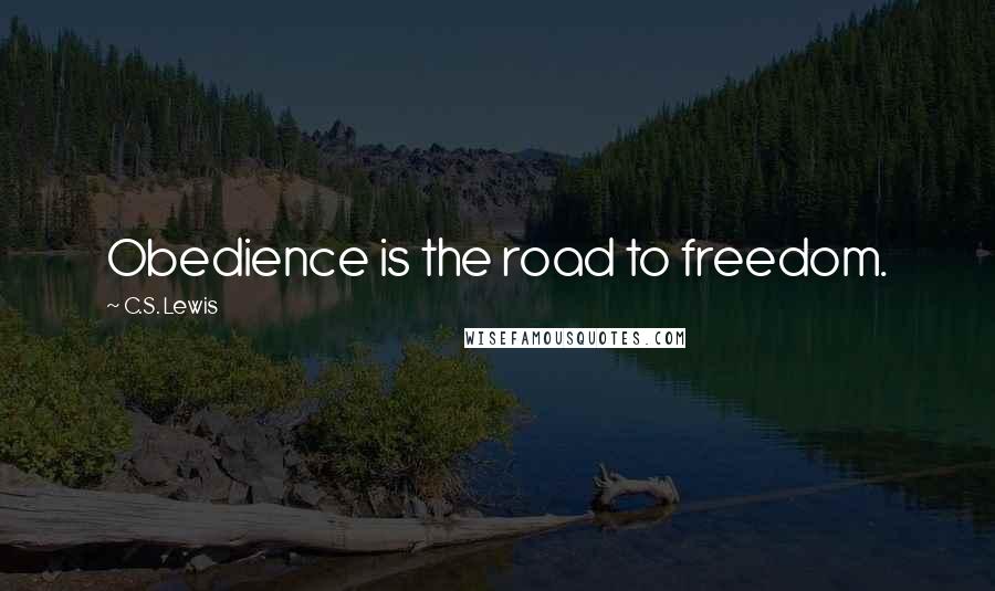 C.S. Lewis Quotes: Obedience is the road to freedom.