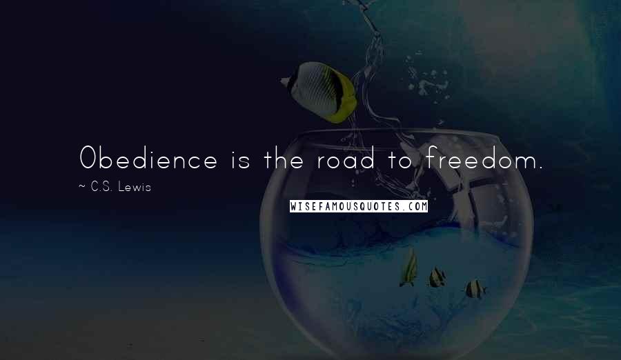 C.S. Lewis Quotes: Obedience is the road to freedom.