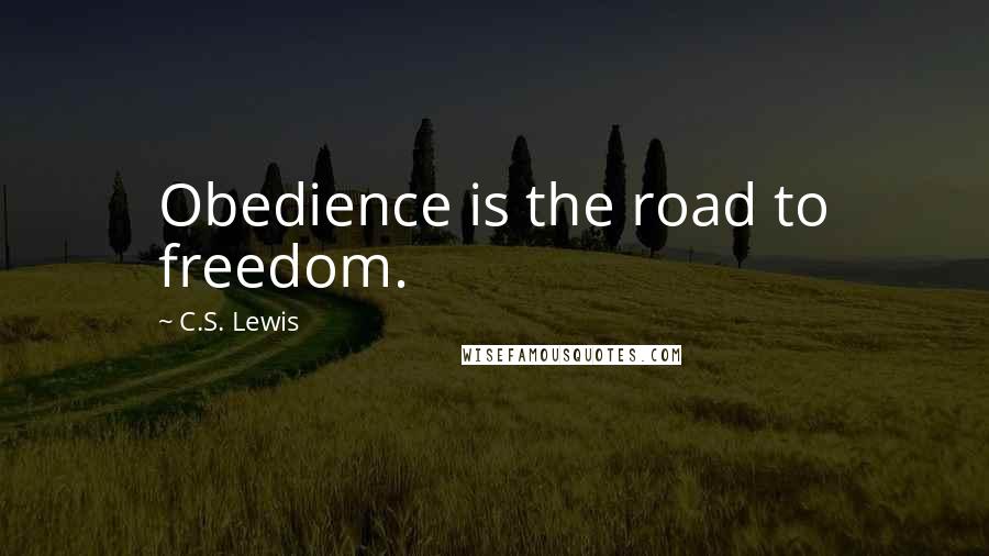 C.S. Lewis Quotes: Obedience is the road to freedom.