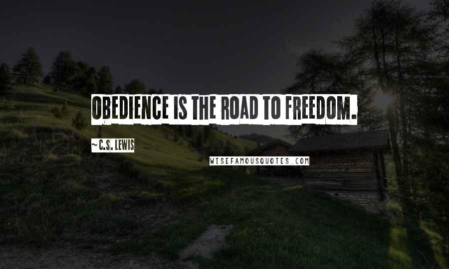 C.S. Lewis Quotes: Obedience is the road to freedom.