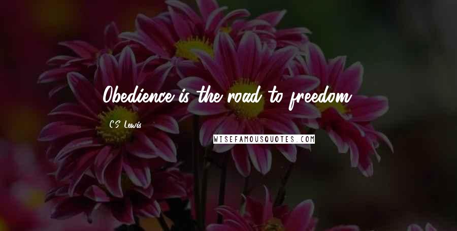 C.S. Lewis Quotes: Obedience is the road to freedom.