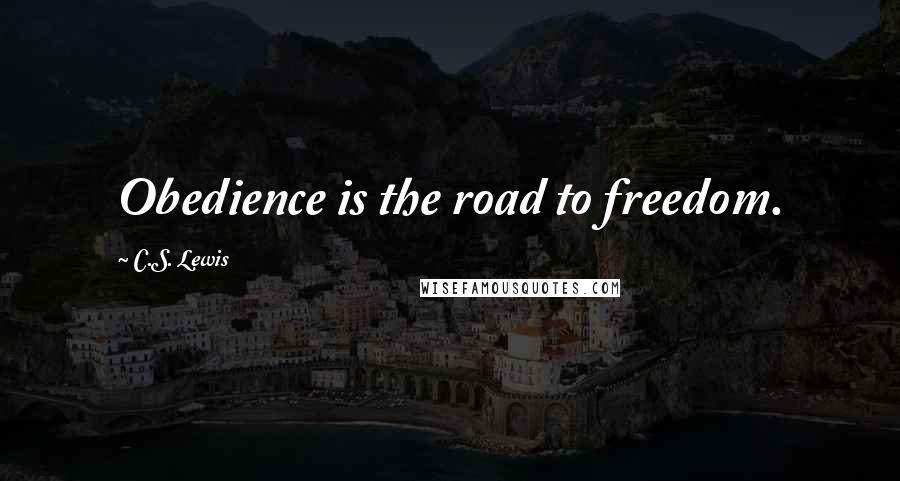 C.S. Lewis Quotes: Obedience is the road to freedom.