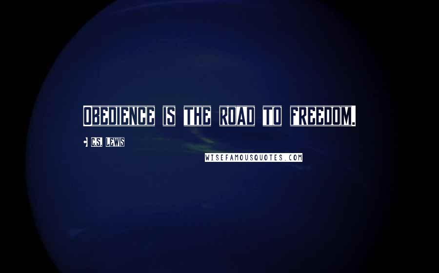 C.S. Lewis Quotes: Obedience is the road to freedom.