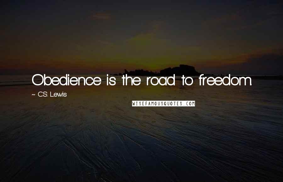 C.S. Lewis Quotes: Obedience is the road to freedom.