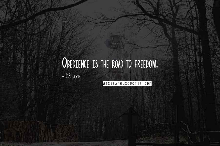 C.S. Lewis Quotes: Obedience is the road to freedom.