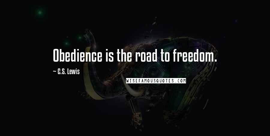 C.S. Lewis Quotes: Obedience is the road to freedom.