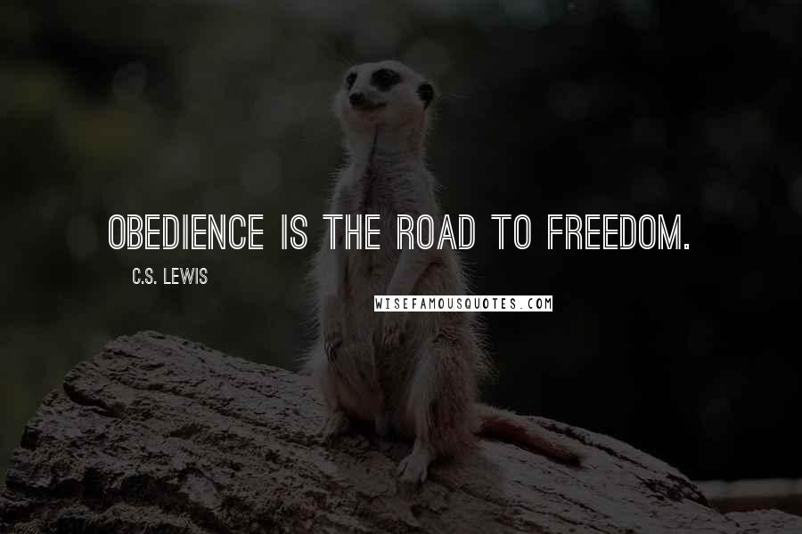 C.S. Lewis Quotes: Obedience is the road to freedom.