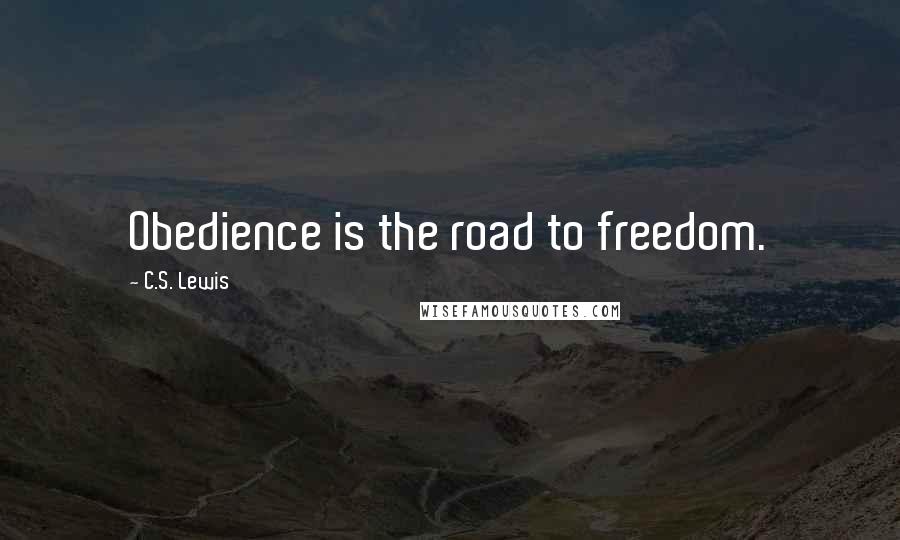 C.S. Lewis Quotes: Obedience is the road to freedom.