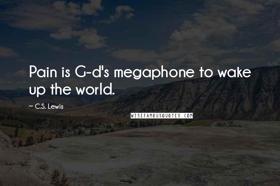 C.S. Lewis Quotes: Pain is G-d's megaphone to wake up the world.