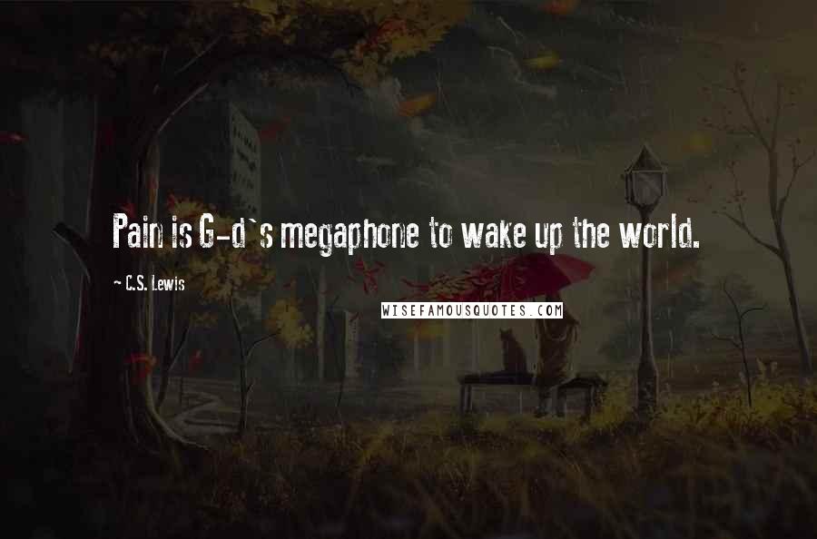 C.S. Lewis Quotes: Pain is G-d's megaphone to wake up the world.