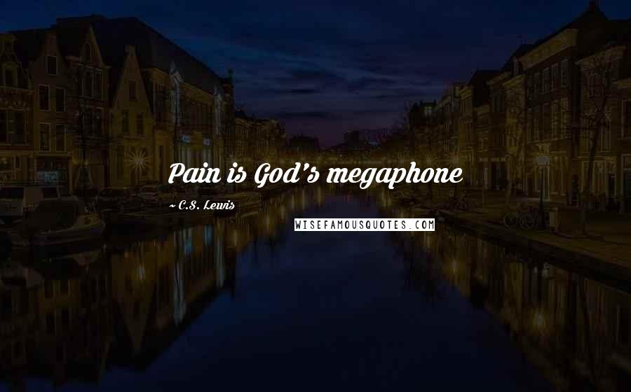 C.S. Lewis Quotes: Pain is God's megaphone