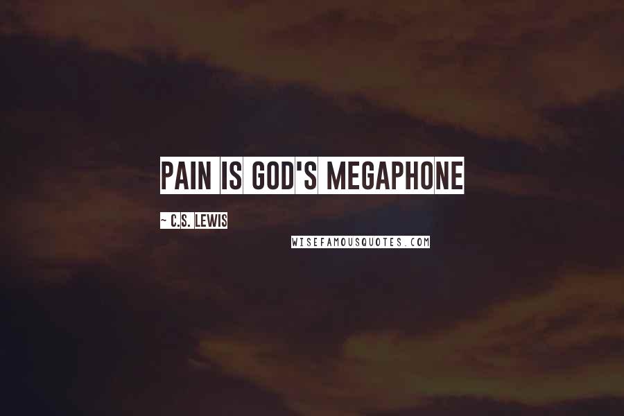 C.S. Lewis Quotes: Pain is God's megaphone