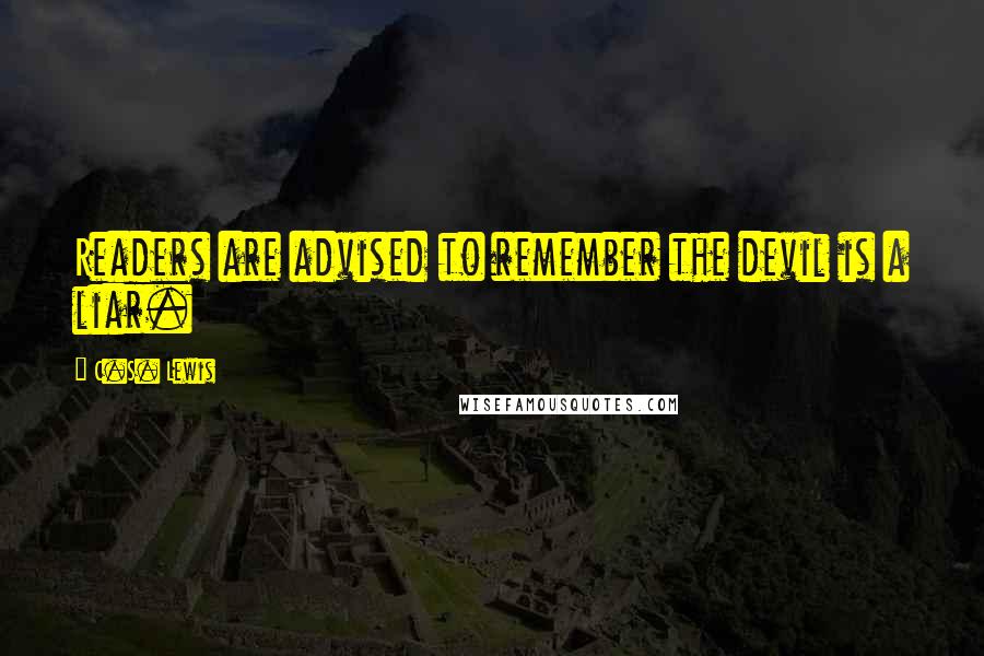 C.S. Lewis Quotes: Readers are advised to remember the devil is a liar.