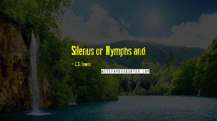 C.S. Lewis Quotes: Silenus or Nymphs and