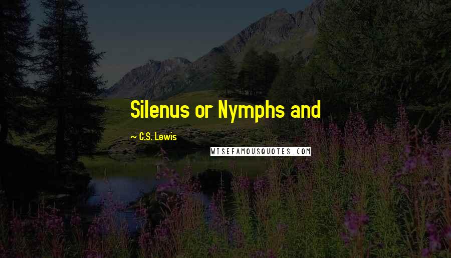 C.S. Lewis Quotes: Silenus or Nymphs and