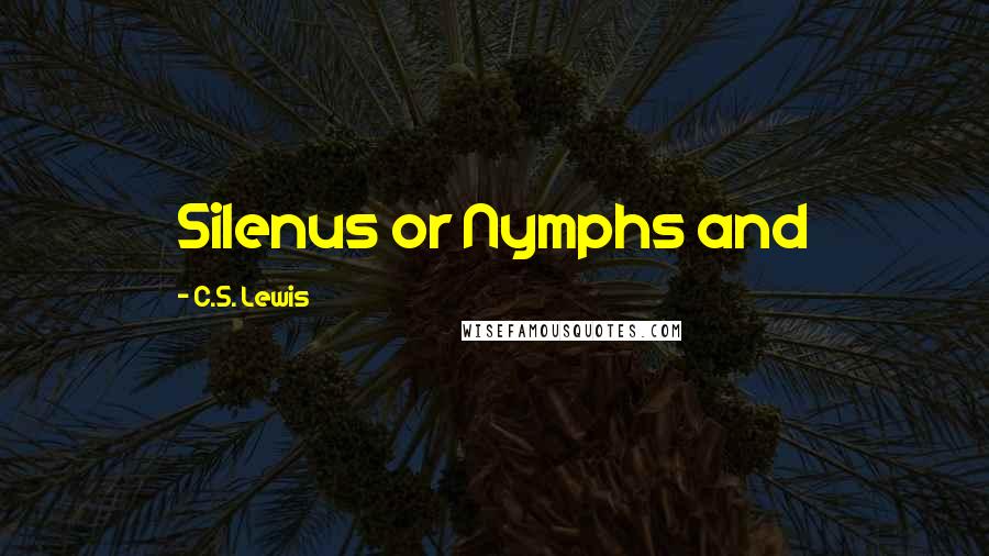 C.S. Lewis Quotes: Silenus or Nymphs and