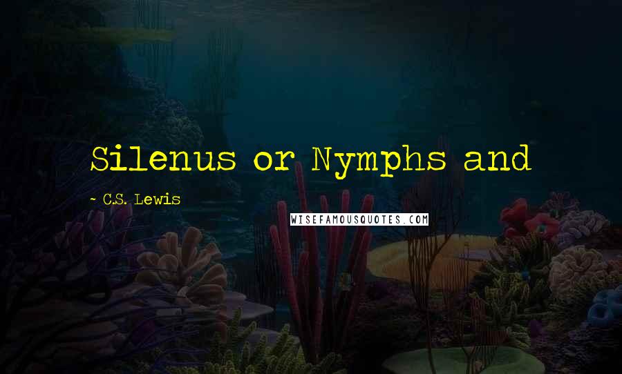 C.S. Lewis Quotes: Silenus or Nymphs and
