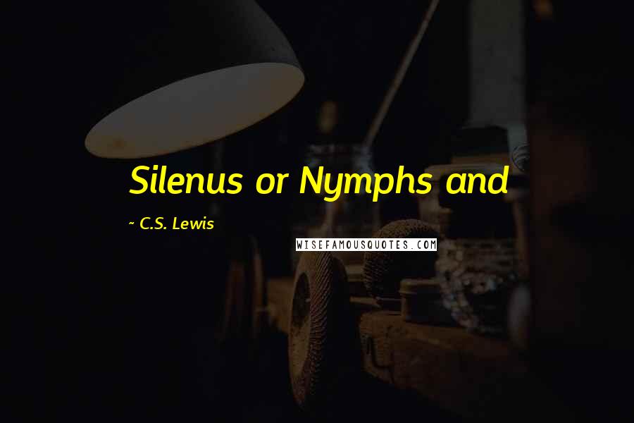 C.S. Lewis Quotes: Silenus or Nymphs and