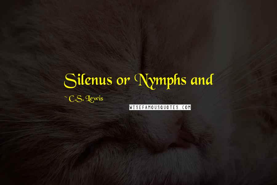 C.S. Lewis Quotes: Silenus or Nymphs and