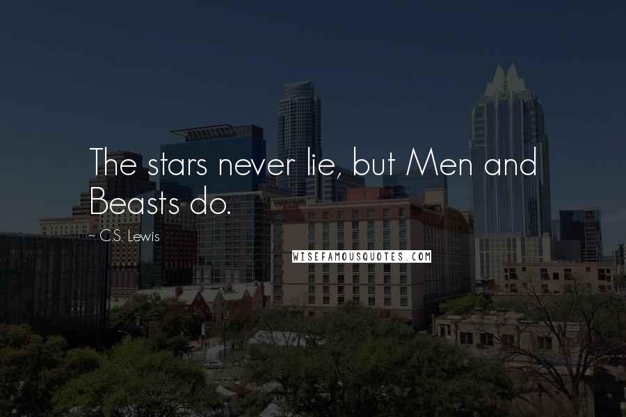 C.S. Lewis Quotes: The stars never lie, but Men and Beasts do.